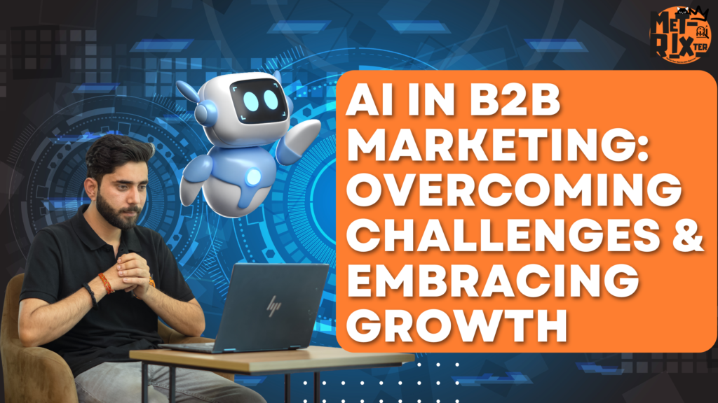 AI in B2B Marketing: Overcoming Challenges & Embracing Growth